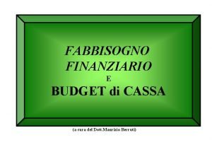 FABBISOGNO FINANZIARIO E BUDGET di CASSA a cura