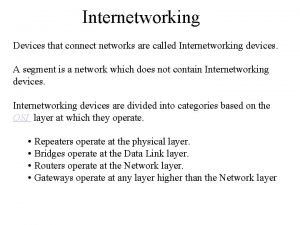Internetworking Devices that connect networks are called Internetworking