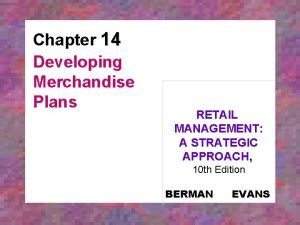 Chapter 14 Developing Merchandise Plans RETAIL MANAGEMENT A