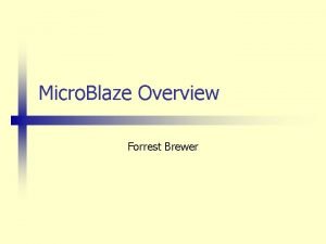 Micro Blaze Overview Forrest Brewer Core RISC Architecture