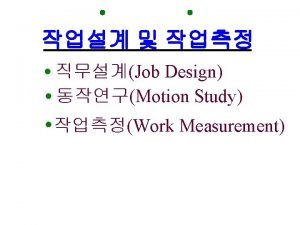 1 Job Design Motion Study Work Measurement 2