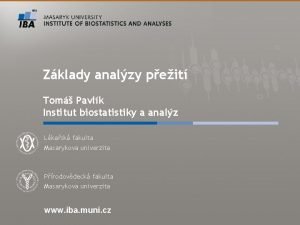 Zklady analzy peit Tom Pavlk Institut biostatistiky a