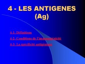 4 LES ANTIGENES Ag 4 1 Dfinitions 4