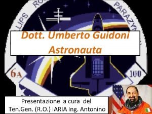 Dott Umberto Guidoni Astronauta Presentazione a cura del