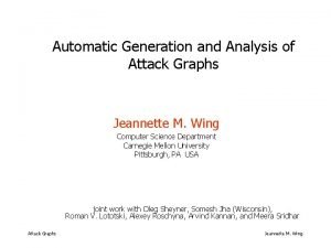 Automatic Generation and Analysis of Attack Graphs Jeannette