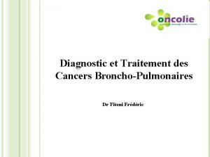 Diagnostic et Traitement des Cancers BronchoPulmonaires Dr Fiteni