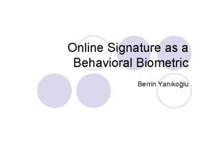 Online Signature as a Behavioral Biometric Berrin Yankolu