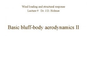 Wind loading and structural response Lecture 9 Dr