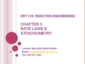 ERT 316 REACTION ENGINEERING CHAPTER 3 RATE LAWS
