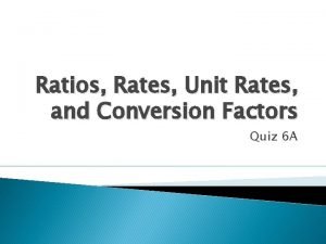 Ratios Rates Unit Rates and Conversion Factors Quiz