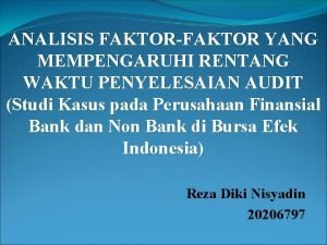 ANALISIS FAKTORFAKTOR YANG MEMPENGARUHI RENTANG WAKTU PENYELESAIAN AUDIT