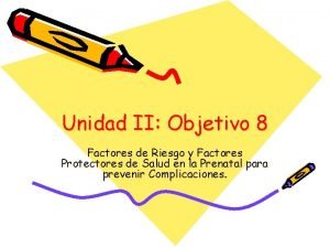 Unidad II Objetivo 8 Factores de Riesgo y