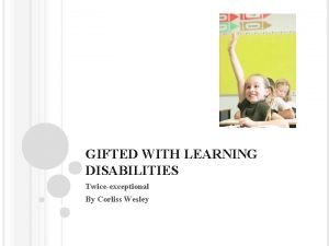 GIFTED WITH LEARNING DISABILITIES Twiceexceptional By Corliss Wesley