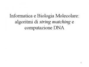 Informatica e Biologia Molecolare algoritmi di string matching