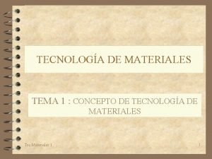TECNOLOGA DE MATERIALES TEMA 1 CONCEPTO DE TECNOLOGA