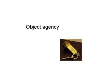 Object agency Agency the power to act and