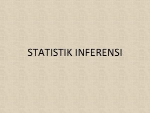 STATISTIK INFERENSI STATISTIK INFERENSI Statistik inferensi bagian dari
