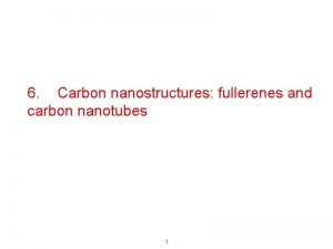 6 Carbon nanostructures fullerenes and carbon nanotubes 1