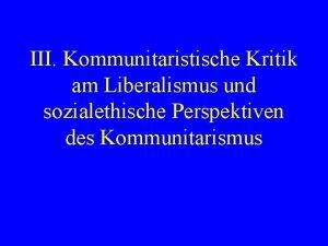 III Kommunitaristische Kritik am Liberalismus und sozialethische Perspektiven