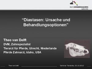 Diastasen Ursache und Behandlungsoptionen Theo van Delft DVM