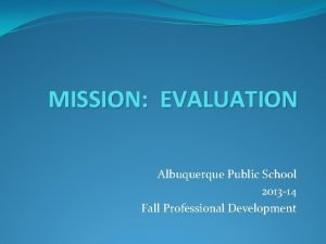 MISSION EVALUATION Albuquerque Public School 2013 14 Fall