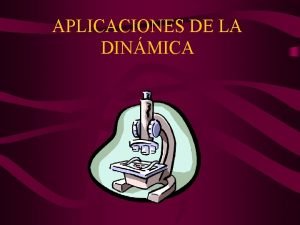 APLICACIONES DE LA DINMICA INDICE 1 Aplicacin practica