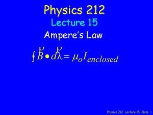 Physics 212 Lecture 15 Amperes Law Physics 212