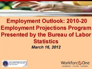 Employment Outlook 2010 20 Employment Projections Program Presented