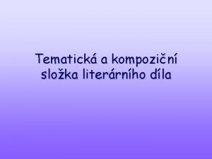 Tematick a kompozin sloka literrnho dla Tematika z