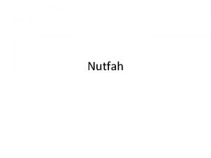 Nutfah Nutfah is a comprehensive term and includes