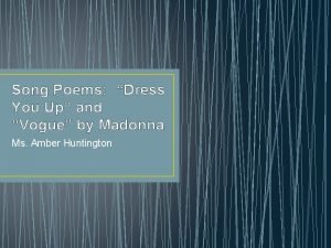 Song Poems Dress You Up and Vogue by