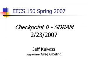 EECS 150 Spring 2007 Checkpoint 0 SDRAM 2232007