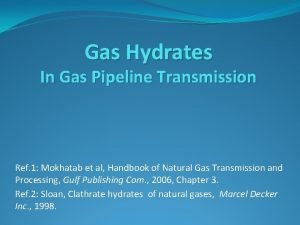 Gas Hydrates In Gas Pipeline Transmission Ref 1