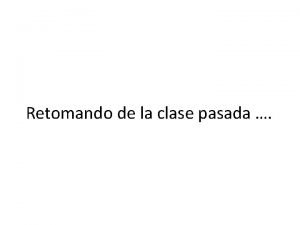 Retomando de la clase pasada Primera gran prdida