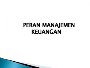 Peranan manajemen keuangan Peranan manajemen keuangan