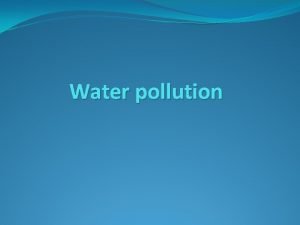 Water pollution Unpolluted water is essential for A