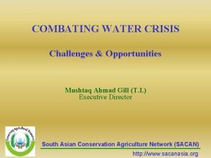 COMBATING WATER CRISIS Challenges Opportunities Mushtaq Ahmad Gill