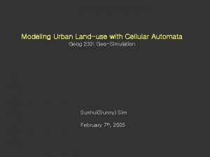 Modeling Urban Landuse with Cellular Automata Geog 232