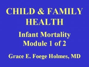 CHILD FAMILY HEALTH Infant Mortality Module 1 of