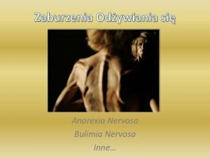 Zaburzenia Odywiania si Anorexia Nervosa Bulimia Nervosa Inne