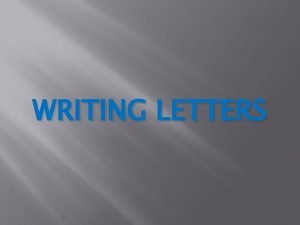 WRITING LETTERS LETTERS INFORMAL LETTERS To people you