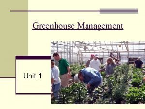 Greenhouse Management Unit 1 Why a Greenhouse 1