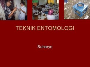 TEKNIK ENTOMOLOGI Suharyo Deskripsi merupakan pembahasan mengenai macam