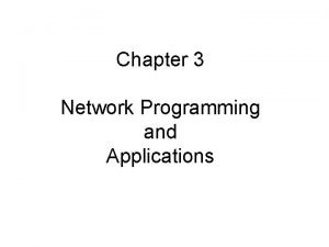 Chapter 3 Network Programming and Applications Topics Covered