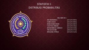 STATISTIK II DISTRIBUSI PROBABILITAS KELOMPOK 6 KHOIRUN NISA