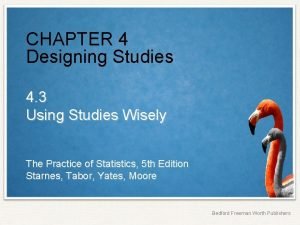 CHAPTER 4 Designing Studies 4 3 Using Studies