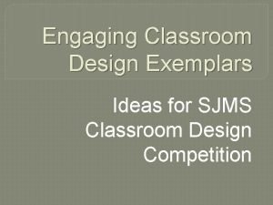 Engaging Classroom Design Exemplars Ideas for SJMS Classroom