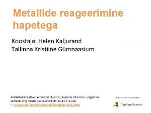 Metallide reageerimine hapetega Koostaja Helen Kaljurand Tallinna Kristiine