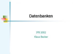Datenbanken IFB 2002 Klaus Becker Datenbanken 2 KB