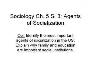 Most important agent of socialization
